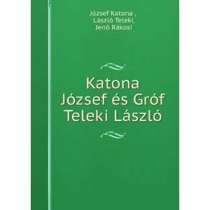    LÃ¡szlÃ³ Teleki, JenÅ RÃ¡kosi JÃ³zsef Katona  Books