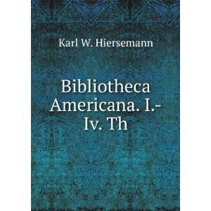    Bibliotheca Americana. I. Iv. Th Karl W. Hiersemann Books