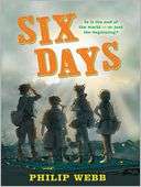   Six Days by Philip Webb, Scholastic, Inc.  NOOK Book 