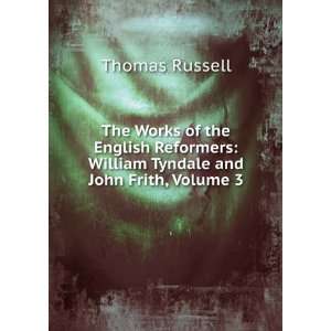   : William Tyndale and John Frith, Volume 3: Thomas Russell: Books