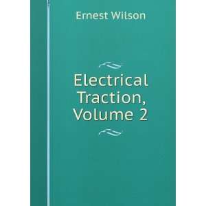  Electrical Traction, Volume 2 Ernest Wilson Books