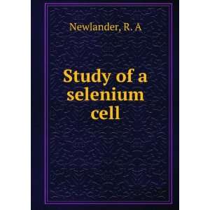  Study of a selenium cell R. A Newlander Books
