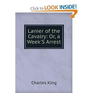    Lanier of the Cavalry: Or, a WeekS Arrest: Charles King: Books