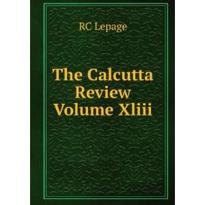  The Calcutta Review Volume Xliii RC Lepage Books