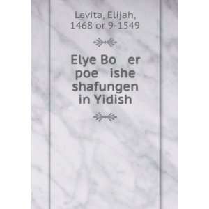   er poe ishe shafungen in Yidish: Elijah, 1468 or 9 1549 Levita: Books