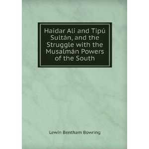   with the MusalmÃ¡n Powers of the South Lewin Bentham Bowring Books