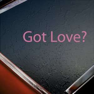 Got Love? Pink Decal Truck Bumper Window Vinyl Pink Sticker
