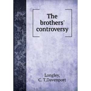  The brothers controversy C. T,Davenport Longley Books