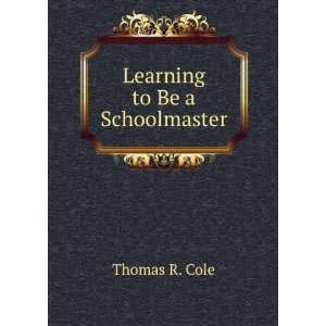  Learning to Be a Schoolmaster Thomas R. Cole Books