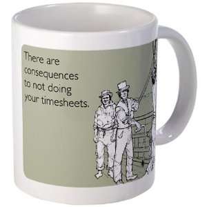  Consequences Timesheets Office Mug by CafePress: Kitchen 