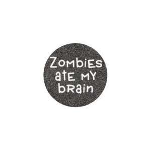 ZOMBIES ATE MY BRAIN Pinback Button 1.25 Pin / Badge Horror Goth 