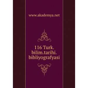  116 Turk.bilim.tarihi.bibliyografyasi: www.akademya.net 