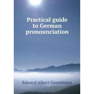  Practical Guide to German Pronounciation Edward Albert 