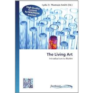  The Living Art Introduction to BioArt (9786130120993 