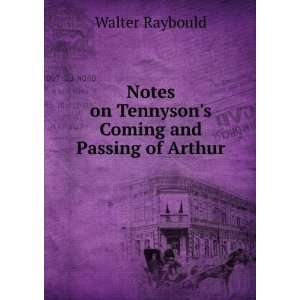   on Tennysons Coming and Passing of Arthur Walter Raybould Books