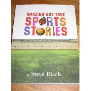 Amazing But True Sports Stories by Steve Riach: Everything 