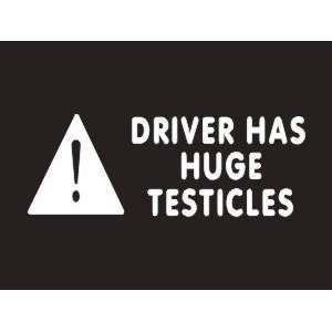  #017 Driver Has Huge Testicles Bumper Sticker / Vinyl 