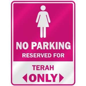  NO PARKING  RESERVED FOR TERAH ONLY  PARKING SIGN NAME 