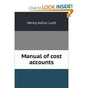  Manual of cost accounts Henry Julius Lunt Books