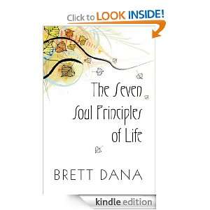 The Seven Soul Principles of Life Brett Dana  Kindle 