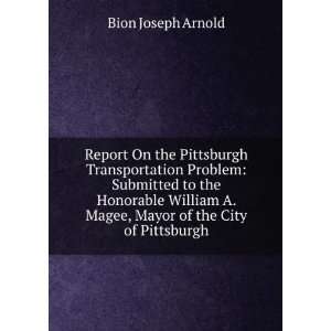   Magee, Mayor of the City of Pittsburgh Bion Joseph Arnold Books