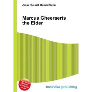    Marcus Gheeraerts the Elder: Ronald Cohn Jesse Russell: Books