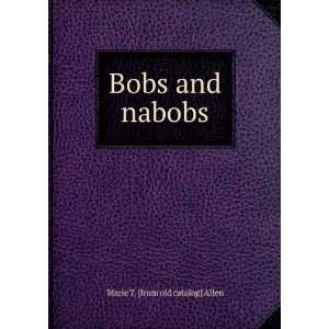  Bobs and nabobs Marie T. [from old catalog] Allen Books