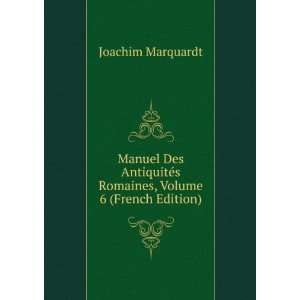   Romaines, Volume 6 (French Edition) Joachim Marquardt Books