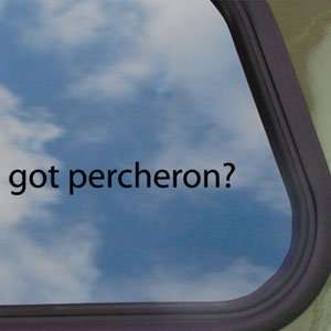  Got Percheron? Black Decal Horse Breed Pony Window Sticker 