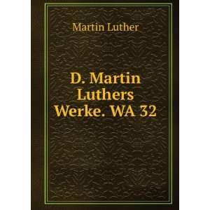  D. Martin Luthers Werke. WA 32 Martin Luther Books
