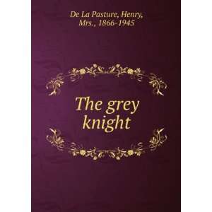  The grey knight,: Henry De La Pasture: Books