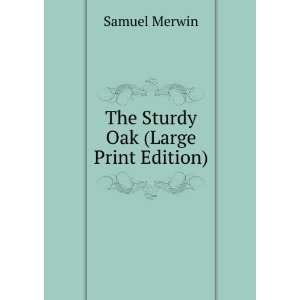  The Sturdy Oak (Large Print Edition) Samuel Merwin Books