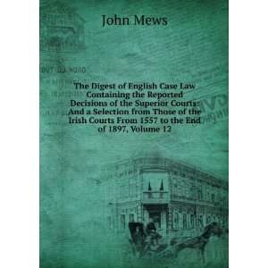   Irish Courts From 1557 to the End of 1897, Volume 12 John Mews Books