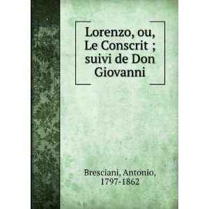   Conscrit ; suivi de Don Giovanni Antonio, 1797 1862 Bresciani Books