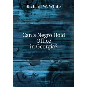 Can a negro hold office in Georgia? decided in Supreme Court 