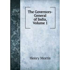   The Governors General of India, Volume 1: Henry Morris: Books
