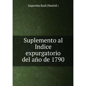 Suplemento al Indice expurgatorio del aÃ±o de 1790 Imprenta Real 