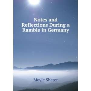   Notes and Reflections During a Ramble in Germany Moyle Sherer Books