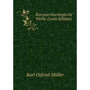 Kunstarchaeologische Werke (Latin Edition) Karl Otfried MÃ¼ller 