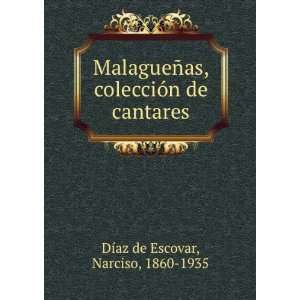   colecciÃ³n de cantares Narciso, 1860 1935 DÃ­az de Escovar Books
