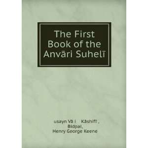  The First Book of the AnvÄri SuhelÄ«: Bidpai, Henry 
