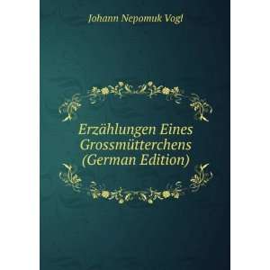   Eines GrossmÃ¼tterchens (German Edition): Johann Nepomuk Vogl: Books