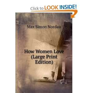    How Women Love (Large Print Edition): Max Simon Nordau: Books