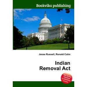  Indian Removal Act Ronald Cohn Jesse Russell Books