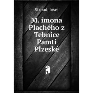  imona PlachÃ©ho z Tebnice Pamti PlzeskÃ© Josef Strnad Books