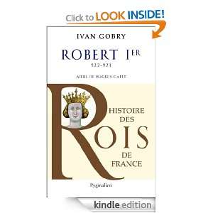 Robert Ier: 922 923   Aïeul dHugues Capet (French Edition): Ivan 