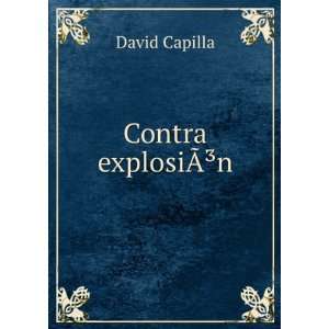  Contra explosiÃ?Â³n: David Capilla: Books