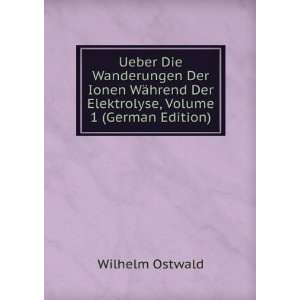   Der Elektrolyse, Volume 1 (German Edition) Wilhelm Ostwald Books