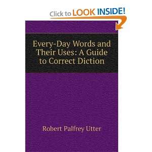   Their Uses: A Guide to Correct Diction: Robert Palfrey Utter: Books