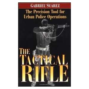   : The Tactical Rifle Publisher: Paladin Press: Gabriel Suarez: Books
